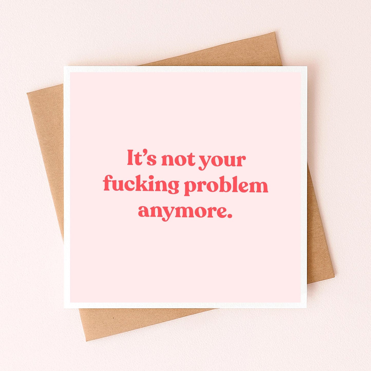 It's Not Your Problem Anymore Card