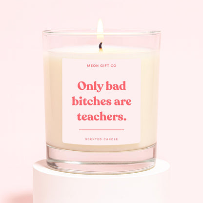 Only Bad Bitches Are Teachers Candle