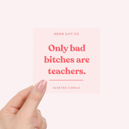 Only Bad Bitches Are Teachers Candle