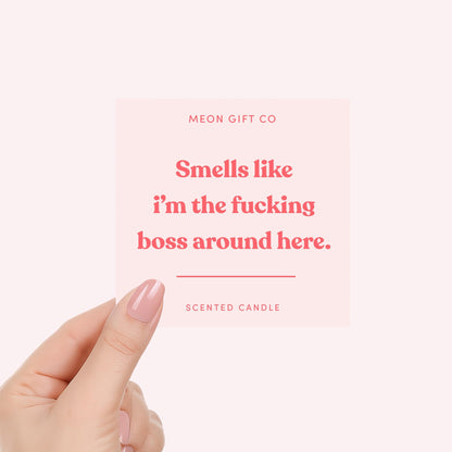 Smells Like I'm The Fucking Boss Around Here Candle