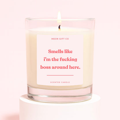 Smells Like I'm The Fucking Boss Around Here Candle