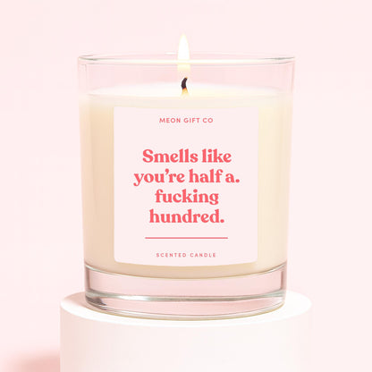 Smells Like You're Half a Fucking Hundred Candle