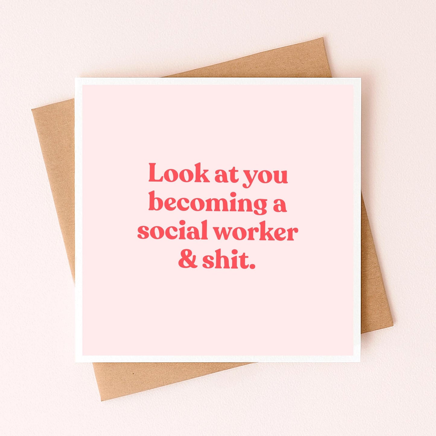 Greeting card: “Look at you becoming a social worker & shit.” in red on blush