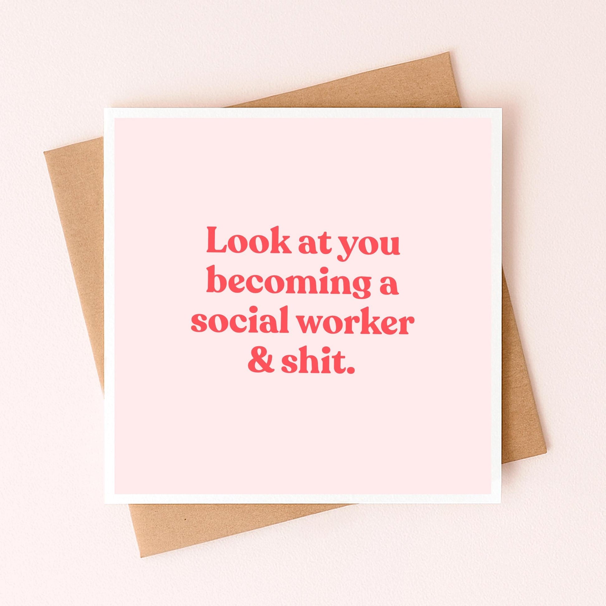 Greeting card: “Look at you becoming a social worker & shit.” in red on blush