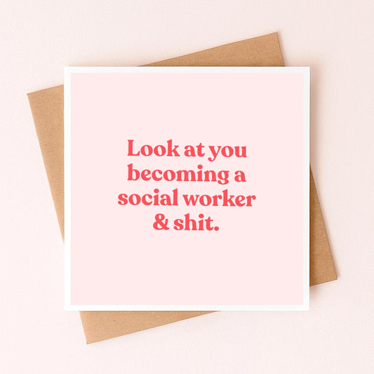 Greeting card: “Look at you becoming a social worker & shit.” in red on blush