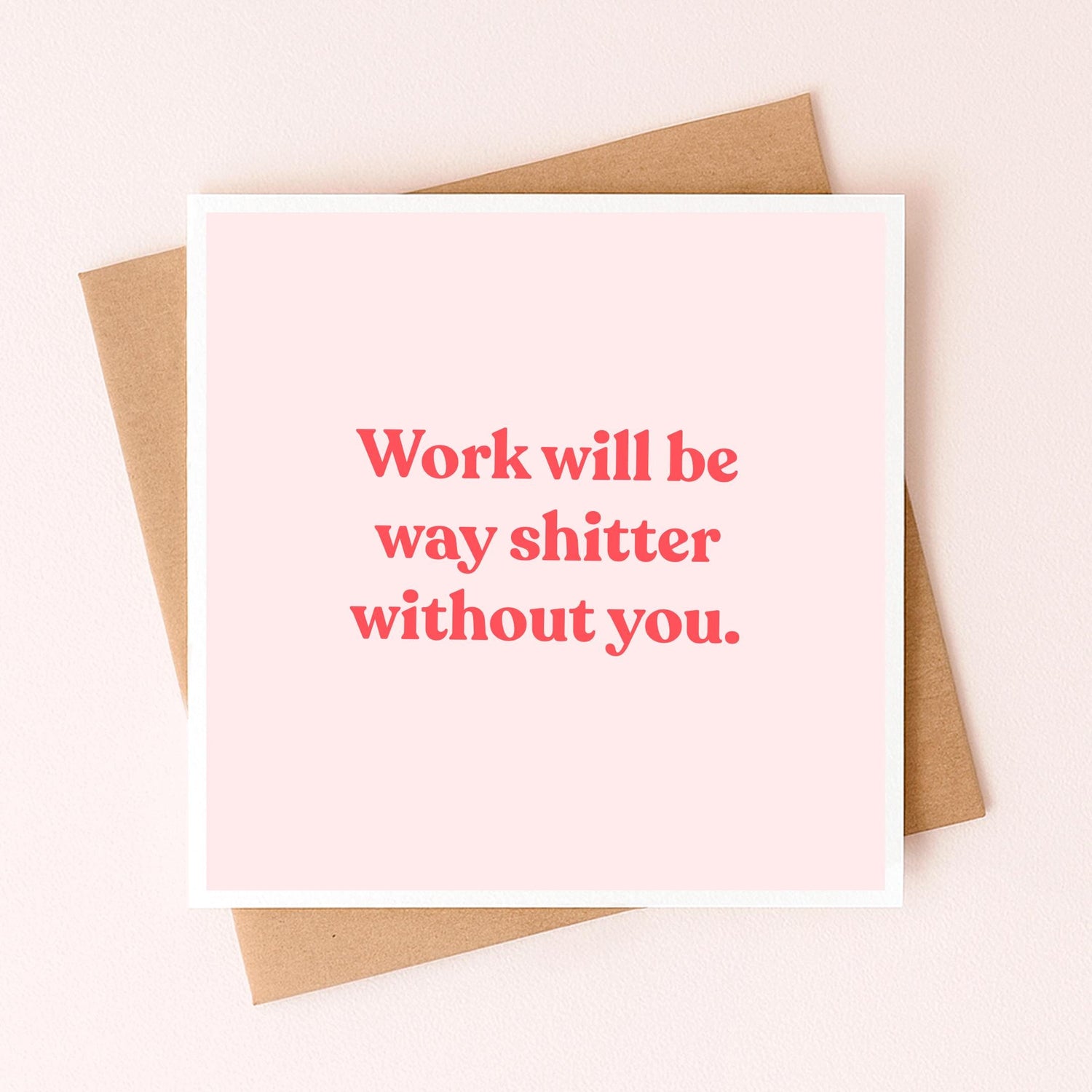 Greeting card with red message: “Work will be way bitter without you.”